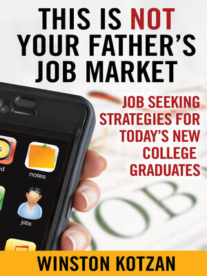 cover image of This is Not Your Father's Job Market: Job Seeking Strategies for Today's New College Graduates